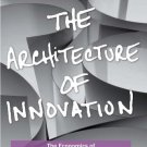 THE ARCHITECTURE OF INNOVATION