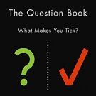 Question Book, The  : What Makes YOu Tick ?