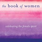 THE BOOK OF WOMEN: CELEBRATING THE FEMALE SPIRIT