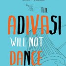 THE ADIVASI WILL NOT DANCE