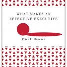 What Makes an Effective Executive (Harvard Business Review Classics)
