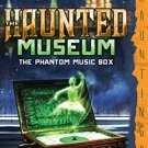 THE HAUNTED MUSEUM #2: THE PHANTOM MUSIC BOX