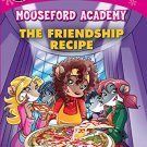THEA STILTON MOUSEFORD ACADEMY#15 THE FRIENDSHIP RECIPE