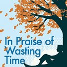 In Praise of Wasting Time (TED Book) (TED 2)