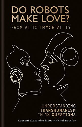 Do Robots Make Love?: From AI to Immortality
