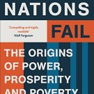 Why Nations Fail :The Origins of Power, Prospertiy and Poverty