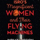 ISROS MAGNIFICENT WOMEN AND THEIR FLYING MACHINES