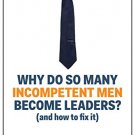 Why Do So Many Incompetent Men Become Leaders?