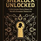 Sherlock Unlocked: 150 Little-known Facts About the Worlds Greatest Detective