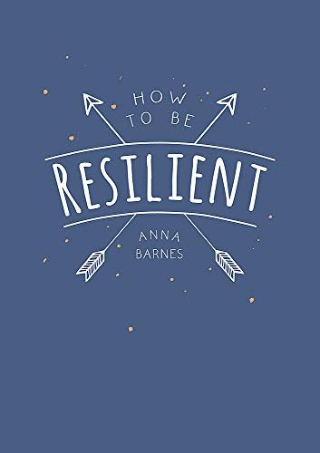 HOW TO BE RESILIENT