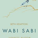 WABI SABI : Japanese Wisdom For A Perfectly Imperfect Life