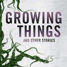 Growing Things and Other Stories