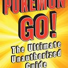 Pokemon GO!: The Ultimate Unauthorized Guide