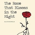 The Rose That Blooms In The Night