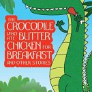 The Crocodile Who Ate Butter Chicken for Breakfast and other animal stories