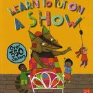Learn to Put on a Show (Little Learners)