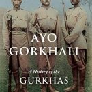 Ayo Gorkhali : A History of the Gurkhas
