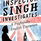Inspector Singh Investigates: A Frightfully English Execution