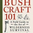 Bushcraft 101 : A Field Guide to the Art of Wilderness Survival