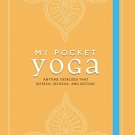 My Pocket Yoga: Anytime Exercises That Refresh,Refocus ,and Restore