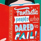 FANTASTIC PEOPLE WHO DARED TO FAIL