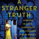 A Stranger Truth: Lessons in Love, Leadership and Courage from India