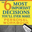 The 6 Most Important Decisions Youll Ever Make Personal Workbook