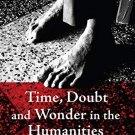 Time, Doubt and Wonder in the Humanities