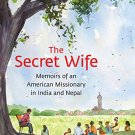 The Secret Wife: Memoirs of an American Missionary in India And Nepal