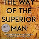 Way of the Superior Man : A Spiritual Guide to Mastering the Challenges of Women, Work, and Sexual D