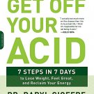 Get Off Your Acid: 7 Steps in 7 Days to Lose Weight, Feel Great, and Reclaim Your Energy