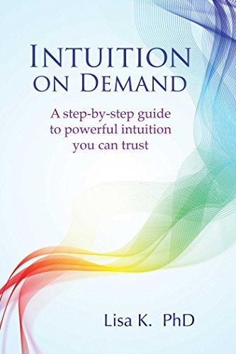 Intuition on Demand: A step-by-step guide to powerful intuition you can
