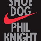 Shoe Dog: A Memoir by the Creator of NIKE