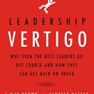 Leadership Vertigo: Why Even the Best Leaders Go Off Course and How They Can Get Back On Track