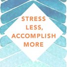 Stress Less, Accomplish More