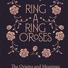 Ring-a-Ring oRoses: Old Rhymes and Their True Meanings