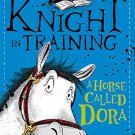 Knight In Training: A Horse Called Dora