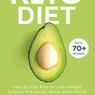 The Keto Diet: Your 30-day plan to lose weight, balance hormones and reverse disease