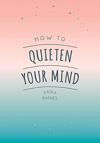HOW TO QUIETEN YOUR MIND
