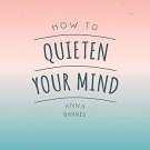 HOW TO QUIETEN YOUR MIND