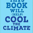 This Book Will (Help) Cool The Climate