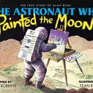 The Astronaut Who Painted the Moon: The True Story of Alan Bean