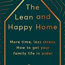 The Lean and Happy Home: 7 easy ways to create order in your family and find joy and calm at h