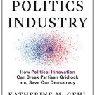 The Politics Industry: How Political Innovation Can Break Partisan Gridlock