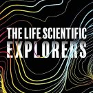 The Life Scientific: Explorers