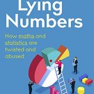 Lying Numbers: How Maths and Statistics Are Twisted and Abused