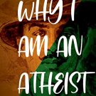 Why I Am an Atheist