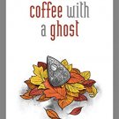 To Drink Coffee With A Ghost