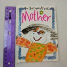 To The World's Best Mother Edited by Helen Exley Hardcover Book