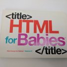 HTML for Babies Web Design for Babies Vol 1 by John C Vanden-Heuvel